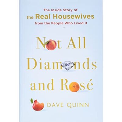 Dave Quinn Not All Diamonds And Rosé: The Inside Story Of The Real Housewives From The People Who Lived It - Publicité Dave Quinn Not All Diamonds And Rosé: The Inside Story Of The Real Housewives From The People Who Lived It - Publicité