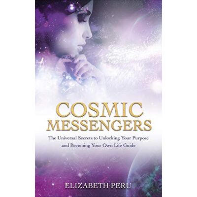 Elizabeth Peru Cosmic Messengers: The Universal Secrets To Unlocking Your Purpose And Becoming Your Own Life Guide - Publicité Elizabeth Peru Cosmic Messengers: The Universal Secrets To Unlocking Your Purpose And Becoming Your Own Life Guide - Publicité