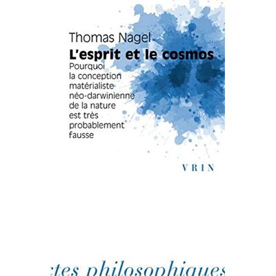 Thomas Nagel L'Esprit Et Le Cosmos : Pourquoi La Conception Matérialiste Néo-Darwinienne De La Nature Est Très Probablement Fausse - Publicité Thomas Nagel L'Esprit Et Le Cosmos : Pourquoi La Conception Matérialiste Néo-Darwinienne De La Nature Est Très Probablement Fausse - Publicité