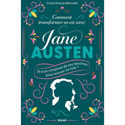 Carla Gracia Mercadé Comment Transformer Sa Vie Avec Jane Austen : Et Si On S'Inspirait De Ses Héroïnes Pour Trouver Sa Voie ? - Publicité Carla Gracia Mercadé Comment Transformer Sa Vie Avec Jane Austen : Et Si On S'Inspirait De Ses Héroïnes Pour Trouver Sa Voie ? - Publicité