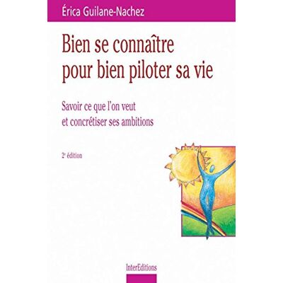 Erica Guilane-Nachez Bien Se Connaître Pour Bien Piloter Sa Vie : Savoir Ce Que L'On Veut Et Concrétiser Ses Ambitions - Publicité Erica Guilane-Nachez Bien Se Connaître Pour Bien Piloter Sa Vie : Savoir Ce Que L'On Veut Et Concrétiser Ses Ambitions - Publicité