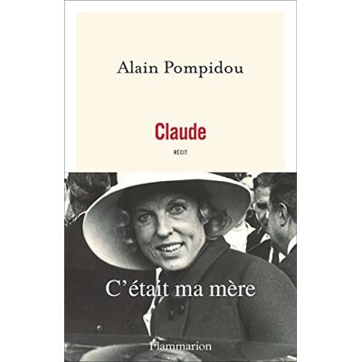 Alain Pompidou Claude : C'Était Ma Mère : Récit - Publicité Alain Pompidou Claude : C'Était Ma Mère : Récit - Publicité