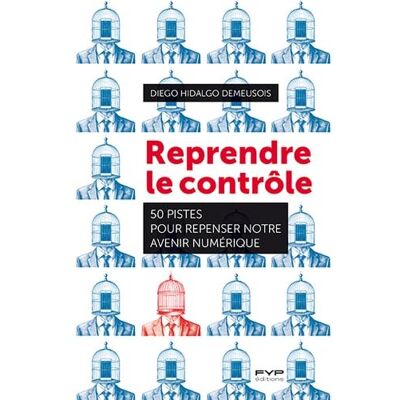 Diego Hidalgo Demeusois Reprendre Le Contrôle : 50 Pistes Pour Repenser Notre Avenir Numérique - Publicité Diego Hidalgo Demeusois Reprendre Le Contrôle : 50 Pistes Pour Repenser Notre Avenir Numérique - Publicité