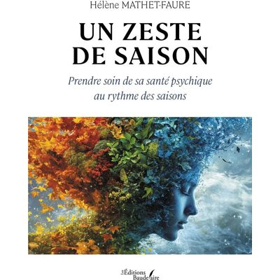 Hélène Mathet-Faure Un Zeste De Saison : Prendre Soin De Sa Santé Psychique Au Rythme Des Saisons - Publicité Hélène Mathet-Faure Un Zeste De Saison : Prendre Soin De Sa Santé Psychique Au Rythme Des Saisons - Publicité