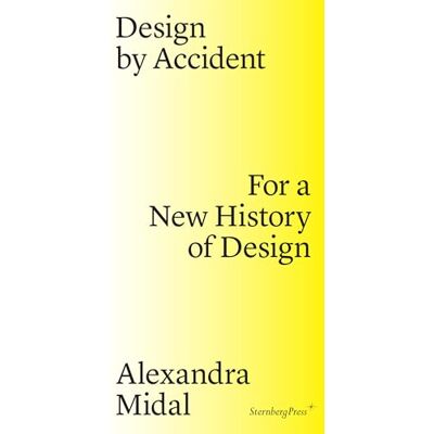 Alexandra Midal Design By Accident (Sternberg Press) - Publicité Alexandra Midal Design By Accident (Sternberg Press) - Publicité