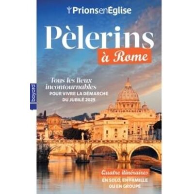 Prions En Eglise, Hors Série. Pèlerins À Rome : Tous Les Lieux Incontournables Pour Vivre La Démarche Du Jubilé 2025 : Quatre Itinéraires En Solo, En Famille Ou En Groupe - Publicité Prions En Eglise, Hors Série. Pèlerins À Rome : Tous Les Lieux Incontournables Pour Vivre La Démarche Du Jubilé 2025 : Quatre Itinéraires En Solo, En Famille Ou En Groupe - Publicité