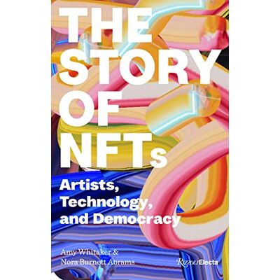 Amy Whitaker The Story Of Nfts : Artists, Technology, And Democracy - Publicité Amy Whitaker The Story Of Nfts : Artists, Technology, And Democracy - Publicité