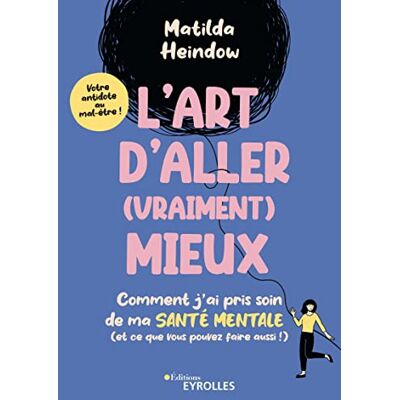 Matilda Heindow L'Art D'Aller (Vraiment) Mieux : Comment J'Ai Pris Soin De Ma Santé Mentale (Et Ce Que Vous Pouvez Faire Aussi !) : Votre Antidote Au Mal-Être ! - Publicité Matilda Heindow L'Art D'Aller (Vraiment) Mieux : Comment J'Ai Pris Soin De Ma Santé Mentale (Et Ce Que Vous Pouvez Faire Aussi !) : Votre Antidote Au Mal-Être ! - Publicité