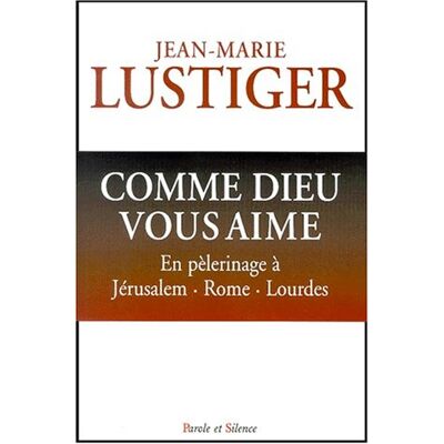 Lustiger, Jean Marie Comme Dieu Vous Aime : En Pélerinage Vers Rome, Jérusalem, Lourdes - Publicité Lustiger, Jean Marie Comme Dieu Vous Aime : En Pélerinage Vers Rome, Jérusalem, Lourdes - Publicité