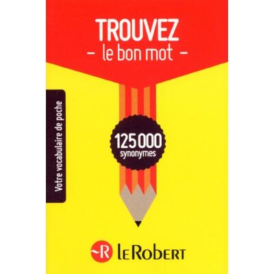 Le Robert Trouvez Le Bon Mot : 125.000 Synonymes - Publicité Le Robert Trouvez Le Bon Mot : 125.000 Synonymes - Publicité