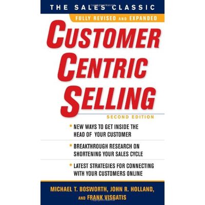 Bosworth, Michael T. Customercentric Selling, Second Edition - Publicité Bosworth, Michael T. Customercentric Selling, Second Edition - Publicité