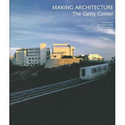 Meier, Rountree Huxtable Making Architecture: The Getty Center (Getty Trust Publications: J. Paul Getty Museum) - Publicité Meier, Rountree Huxtable Making Architecture: The Getty Center (Getty Trust Publications: J. Paul Getty Museum) - Publicité
