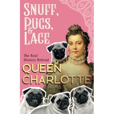 Various Snuff, Pugs, And Lace - The Real History Behind Queen Charlotte - Publicité Various Snuff, Pugs, And Lace - The Real History Behind Queen Charlotte - Publicité