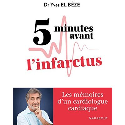 Dr Yves El Bèze 5 Minutes Avant L'Infarctus : Les Mémoires D'Un Cardiologue Cardiaque - Publicité Dr Yves El Bèze 5 Minutes Avant L'Infarctus : Les Mémoires D'Un Cardiologue Cardiaque - Publicité