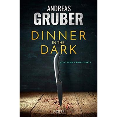 Dinner In The Dark: 18 Crime Storys, Von Krimi-Satire Bis Psycho-Thriller. (Andreas Gruber Erzählbände) - Publicité Dinner In The Dark: 18 Crime Storys, Von Krimi-Satire Bis Psycho-Thriller. (Andreas Gruber Erzählbände) - Publicité