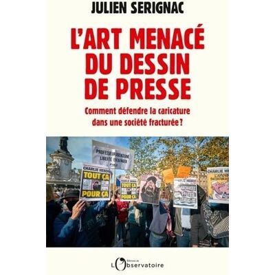 Julien Serignac L'Art Menacé Du Dessin De Presse : Comment Défendre La Caricature Dans Une Société Fracturée ? - Publicité Julien Serignac L'Art Menacé Du Dessin De Presse : Comment Défendre La Caricature Dans Une Société Fracturée ? - Publicité
