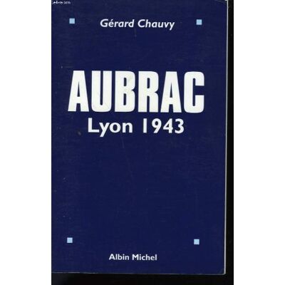 Gérard Chauvy Aubrac : Lyon 1943 - Publicité Gérard Chauvy Aubrac : Lyon 1943 - Publicité
