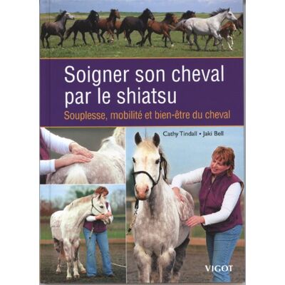 Cathy Tindall Soigner Son Cheval Par Le Shiatsu : Souplesse, Mobilité Et Bien-Être Du Cheval - Publicité Cathy Tindall Soigner Son Cheval Par Le Shiatsu : Souplesse, Mobilité Et Bien-Être Du Cheval - Publicité