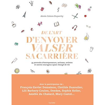 De L'Art D'Envoyer Valser Sa Carrière : 35 Portraits D'Entrepreneurs, Artisans, Artistes Et Autres Courageux Ayant Changé De Vie - Publicité De L'Art D'Envoyer Valser Sa Carrière : 35 Portraits D'Entrepreneurs, Artisans, Artistes Et Autres Courageux Ayant Changé De Vie - Publicité