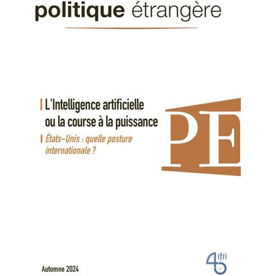 Politique Étrangère, N° 3 (2024). L'Intelligence Artificielle Ou La Course À La Puissance - Publicité Politique Étrangère, N° 3 (2024). L'Intelligence Artificielle Ou La Course À La Puissance - Publicité