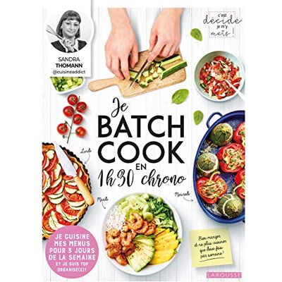 Sandra Thomann Je Batch Cook En 1 H 30 Chrono : Je Cuisine Mes Menus Pour 3 Jours De La Semaine Et Je Suis Top Organisé(E) ! - Publicité Sandra Thomann Je Batch Cook En 1 H 30 Chrono : Je Cuisine Mes Menus Pour 3 Jours De La Semaine Et Je Suis Top Organisé(E) ! - Publicité