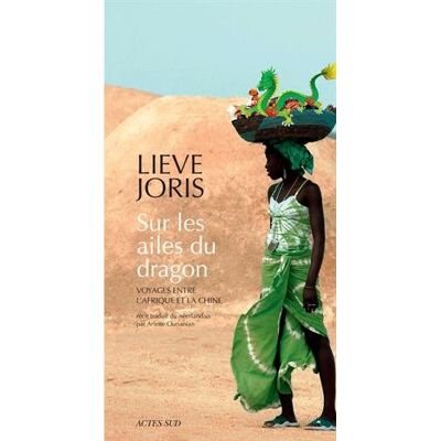 Lieve Joris Sur Les Ailes Du Dragon : Voyages Entre L'Afrique Et La Chine : Récit - Publicité Lieve Joris Sur Les Ailes Du Dragon : Voyages Entre L'Afrique Et La Chine : Récit - Publicité