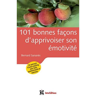 Bernard Sananès 101 Bonnes Façons D'Apprivoiser Son Émotivité : Un Parcours D'Auto-Coaching Avec Tests, Questionnaires Et Exercices - Publicité Bernard Sananès 101 Bonnes Façons D'Apprivoiser Son Émotivité : Un Parcours D'Auto-Coaching Avec Tests, Questionnaires Et Exercices - Publicité