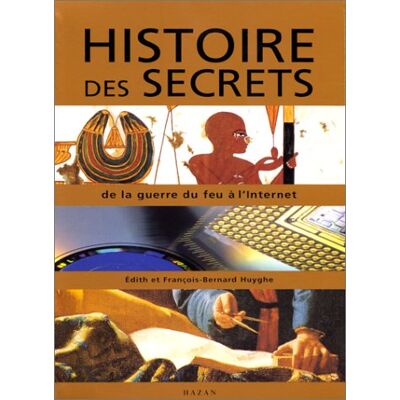 François-Bernard Huyghe Histoire Des Secrets : De La Route De La Soie À L'Internet - Publicité François-Bernard Huyghe Histoire Des Secrets : De La Route De La Soie À L'Internet - Publicité