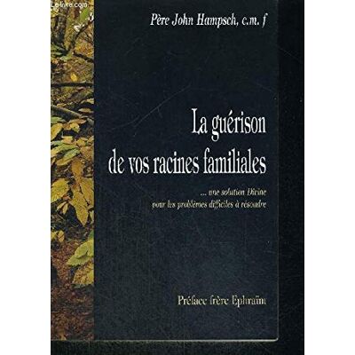 John Hampsch La Guérison De Vos Racines Familiales : Une Solution Divine Pour Les Problèmes Difficiles À Résoudre - Publicité John Hampsch La Guérison De Vos Racines Familiales : Une Solution Divine Pour Les Problèmes Difficiles À Résoudre - Publicité
