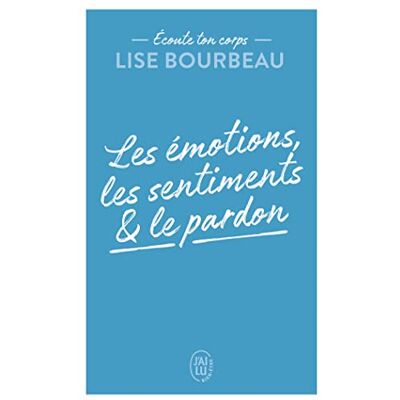 Lise Bourbeau Ecoute Ton Corps. Les Émotions, Les Sentiments & Le Pardon - Publicité Lise Bourbeau Ecoute Ton Corps. Les Émotions, Les Sentiments & Le Pardon - Publicité