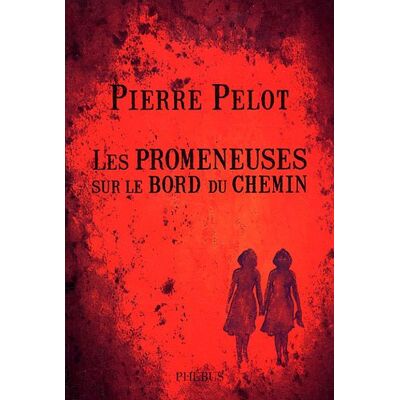 Pierre Pelot Les Promeneuses Sur Le Bord Du Chemin - Publicité Pierre Pelot Les Promeneuses Sur Le Bord Du Chemin - Publicité