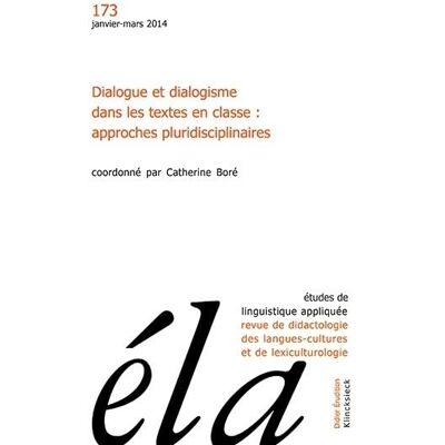 Etudes De Linguistique Appliquée, N° 173. Dialogue Et Dialogisme Dans Les Textes En Classe : Approches Pluridisciplinaires - Publicité Etudes De Linguistique Appliquée, N° 173. Dialogue Et Dialogisme Dans Les Textes En Classe : Approches Pluridisciplinaires - Publicité