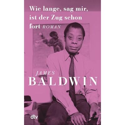 James Baldwin Wie Lange, Sag Mir, Ist Der Zug Schon Fort: Roman Neu Übersetzt Von Bettina Abarbanell U. Miriam Mandelkow, Mit Einem Nachwort Von Elmar Kraushaar - Publicité James Baldwin Wie Lange, Sag Mir, Ist Der Zug Schon Fort: Roman Neu Übersetzt Von Bettina Abarbanell U. Miriam Mandelkow, Mit Einem Nachwort Von Elmar Kraushaar - Publicité