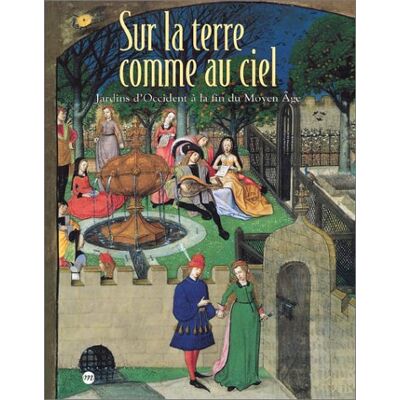 Collectif Sur La Terre Comme Au Ciel : Jardins D'Occident À La Fin Du Moyen Age : Exposition, Paris, Musée National Du Moyen Age-Thermes De Cluny, 6 Juin-16 Sept. 2002 - Publicité Collectif Sur La Terre Comme Au Ciel : Jardins D'Occident À La Fin Du Moyen Age : Exposition, Paris, Musée National Du Moyen Age-Thermes De Cluny, 6 Juin-16 Sept. 2002 - Publicité