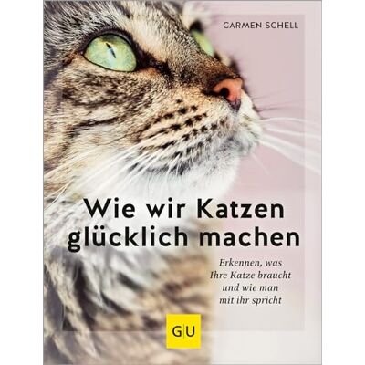 Carmen Schell Wie Wir Katzen Glücklich Machen: Erkennen, Was Ihre Katze Braucht Und Wie Man Mit Ihr Spricht (Gu Mensch-Katze-Beziehung) - Publicité Carmen Schell Wie Wir Katzen Glücklich Machen: Erkennen, Was Ihre Katze Braucht Und Wie Man Mit Ihr Spricht (Gu Mensch-Katze-Beziehung) - Publicité