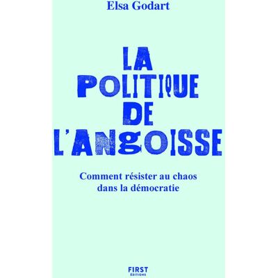 Elsa Godart La Politique De L'Angoisse : Comment Résister Au Chaos Dans La Démocratie - Publicité Elsa Godart La Politique De L'Angoisse : Comment Résister Au Chaos Dans La Démocratie - Publicité