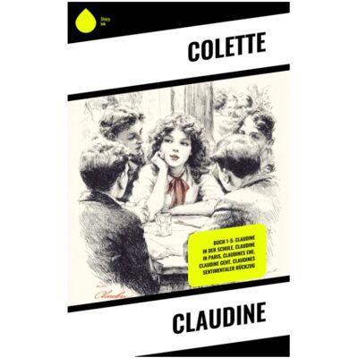 Colette Claudine: Coming-Of-Age In Der Französischen Provinz: Schulmädchen, Weibliches Begehren Und Satirische Belle-Époque-Beobachtung - Publicité Colette Claudine: Coming-Of-Age In Der Französischen Provinz: Schulmädchen, Weibliches Begehren Und Satirische Belle-Époque-Beobachtung - Publicité