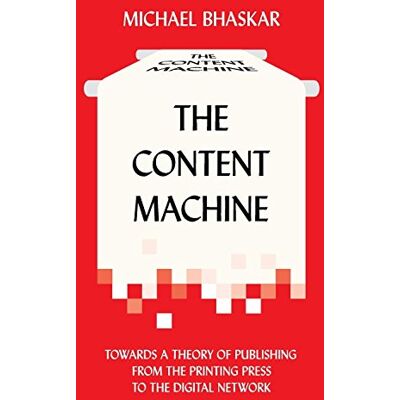 Michael Bhaskar The Content Machine: Towards A Theory Of Publishing From The Printing Press To The Digital Network (Anthem Publishing Studies) - Publicité Michael Bhaskar The Content Machine: Towards A Theory Of Publishing From The Printing Press To The Digital Network (Anthem Publishing Studies) - Publicité