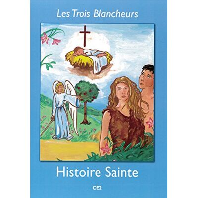 Collectif Les Trois Blancheurs - Histoire Sainte - Volume 3 - Ce2 - Publicité Collectif Les Trois Blancheurs - Histoire Sainte - Volume 3 - Ce2 - Publicité