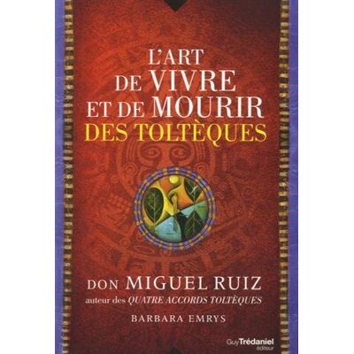 Miguel Ruiz L'Art De Vivre Et De Mourir Des Toltèques : Histoire D'Une Découverte - Publicité Miguel Ruiz L'Art De Vivre Et De Mourir Des Toltèques : Histoire D'Une Découverte - Publicité