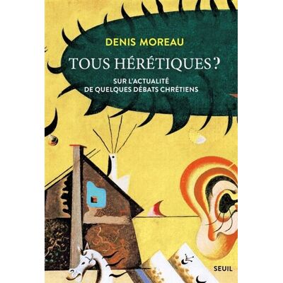 Denis Moreau Tous Hérétiques ? : Sur L'Actualité De Quelques Débats Chrétiens - Publicité Denis Moreau Tous Hérétiques ? : Sur L'Actualité De Quelques Débats Chrétiens - Publicité