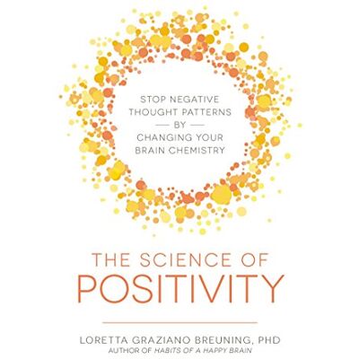 LORETTA GRAZIANO BREUNING The Science Of Positivity: Stop Negative Thought Patterns By Changing Your Brain Chemistry - Publicité LORETTA GRAZIANO BREUNING The Science Of Positivity: Stop Negative Thought Patterns By Changing Your Brain Chemistry - Publicité