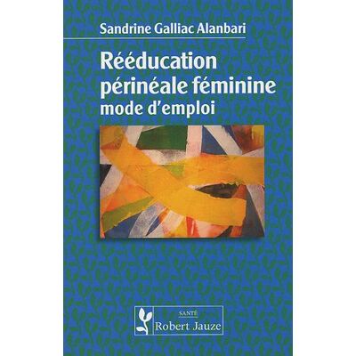 Sandrine Galliac Alanbari Rééducation Périnéale Féminine : Mode D'Emploi - Publicité Sandrine Galliac Alanbari Rééducation Périnéale Féminine : Mode D'Emploi - Publicité