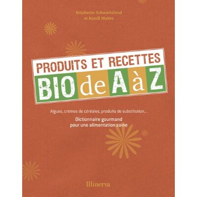 Stéphanie Schwartzbrod Produits Et Recettes Bio De A À Z : Algues, Crèmes De Céréales, Produits De Substitution... : Dictionnaire Gourmand Pour Une Alimentation Saine - Publicité Stéphanie Schwartzbrod Produits Et Recettes Bio De A À Z : Algues, Crèmes De Céréales, Produits De Substitution... : Dictionnaire Gourmand Pour Une Alimentation Saine - Publicité