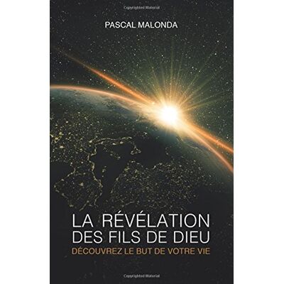 Pascal Malonda La Revelation Des Fils De Dieu - Decouvrez Le But De Votre Vie - Publicité Pascal Malonda La Revelation Des Fils De Dieu - Decouvrez Le But De Votre Vie - Publicité