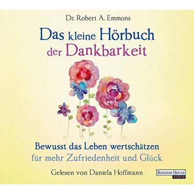 Emmons, Robert A. Das Kleine Hör-Buch Der Dankbarkeit: Bewusst Das Leben Wertschätzen Für Mehr Zufriedenheit Und Glück (Das Kleine Buch, Band 4) - Publicité Emmons, Robert A. Das Kleine Hör-Buch Der Dankbarkeit: Bewusst Das Leben Wertschätzen Für Mehr Zufriedenheit Und Glück (Das Kleine Buch, Band 4) - Publicité