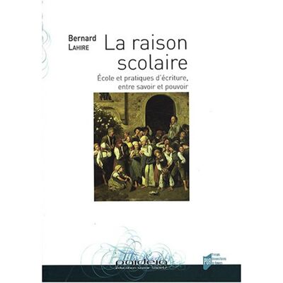 Bernard Lahire La Raison Scolaire : École Et Pratiques D'Écriture, Entre Savoir Et Pouvoir - Publicité Bernard Lahire La Raison Scolaire : École Et Pratiques D'Écriture, Entre Savoir Et Pouvoir - Publicité