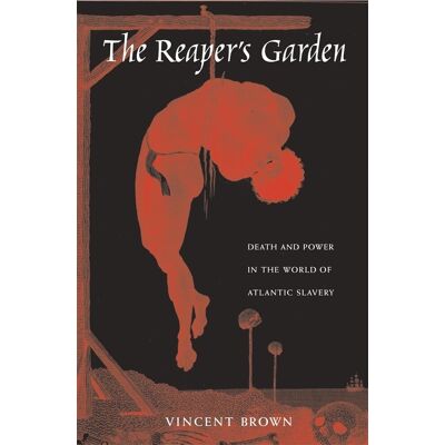 Brown The Reaper’s Garden: Death And Power In The World Of Atlantic Slavery - Publicité Brown The Reaper’s Garden: Death And Power In The World Of Atlantic Slavery - Publicité