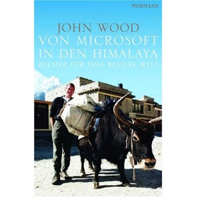 John Wood Von Microsoft In Den Himalaya: Bücher Für Eine Bessere Welt - Publicité John Wood Von Microsoft In Den Himalaya: Bücher Für Eine Bessere Welt - Publicité