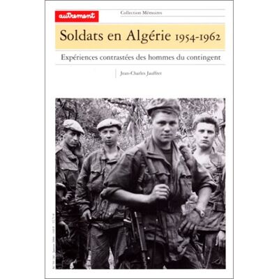 Jean-Charles Jauffret Soldats En Algérie 1954-1962 : Expériences Contrastées Des Hommes Du Contingent - Publicité Jean-Charles Jauffret Soldats En Algérie 1954-1962 : Expériences Contrastées Des Hommes Du Contingent - Publicité